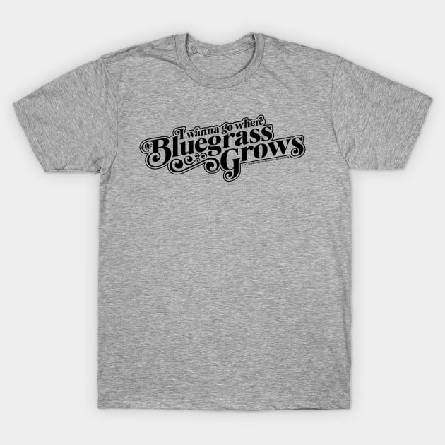 I Wanna Go Where the Bluegrass Grows-Dark T-Shirt by East Tennessee Bluegrass Association